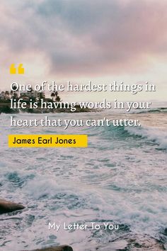 an ocean with waves and a quote from james earl jones on it that says, one of the harder things in life is having words in your heart that you can't