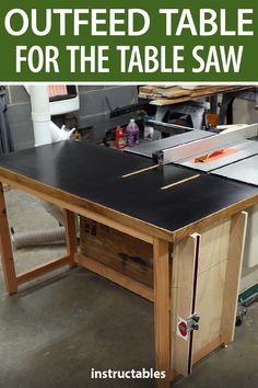 a table saw with the words, how to make an outfeed table for the table saw