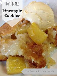 a close up of a plate of food with ice cream on top and the words how i make pineapple cobbler