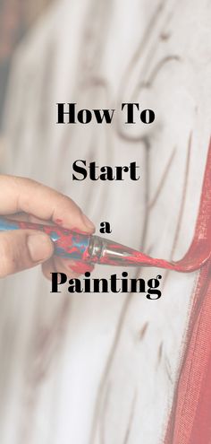 a person is painting with red paint on the wall and text overlay reads how to start a painting