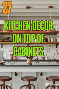 kitchen decor on top of cabinets with text overlay that reads 27 kitchen decor on top of cabinets