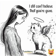 a girl is looking at a cat with an angel on it's head and the caption says, i still can't believe that you're gone