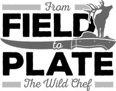 the logo for from field to plate, the wild chef