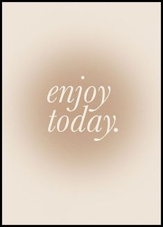 the words enjoy today written in white on a beige background