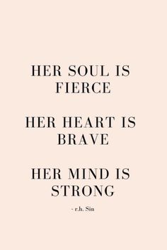 a quote that reads her soul is fierce her heart is brave her mind is strong