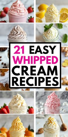 different types of whipped creams with the words, 21 easy whipped cream recipes on top