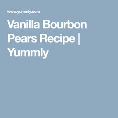 the vanilla bourbon pears recipe is shown in white text on a light blue background