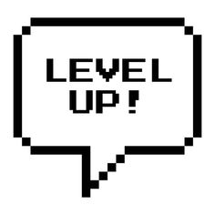 the text level up in an 8 - bit speech bubble is black on a white background