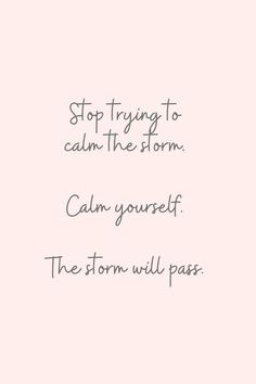 a pink background with the words, stop trying to calm the storm keep yourself the storm will pass