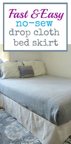 a bed sitting in the middle of a room with text overlay that reads fast and easy no - sew drop cloth bed skirt