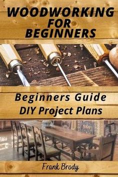 woodworking for beginners the beginner's guide to diy project plans