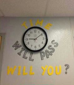 a clock that is on the side of a wall saying time will you pass?