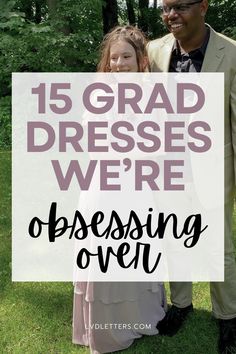 a man and girl standing in the grass with text overlay reading 15 grad dresses we're dressing over