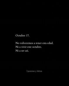 a black and white photo with the words, october 17 no volvermos a tener extra edad