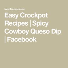 the words easy crockpot recipes spicy cowboy queso dip facebook