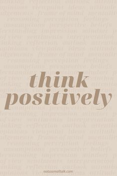 the words think positively written in brown on a beige background