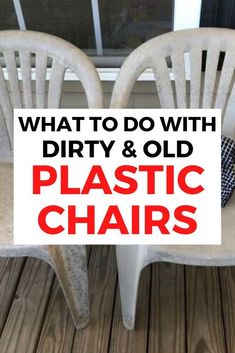 two white chairs sitting on top of a wooden floor next to each other with the words, what to do with dirty & old plastic chairs