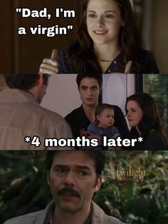 the twilight saga movie scene with text that reads dad, i'm a virgin 4 months later