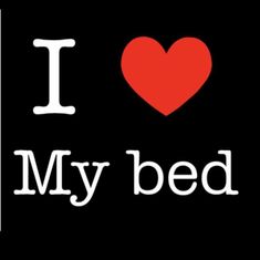 the words i love my bed are in white letters on a black background with a red heart