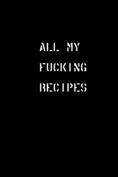 All My Fucking Recipes: Blank Recipe Book to Write in Your Own Recipes | 100 Page Recipe Notebook Journal 6x9 inches ...