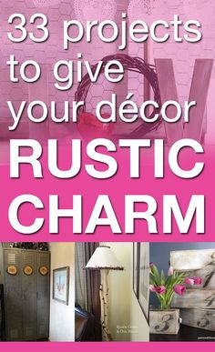 the cover of 33 projects to give your decor rustic charm, with pink and white accents