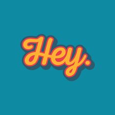 the word hey written in orange and yellow on a teal blue background with small dots