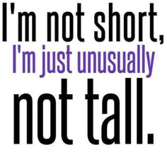 the words i'm not short, i'm just unusually not tall