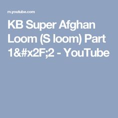 the text k b super afghan loom s loom youtubee is shown in white