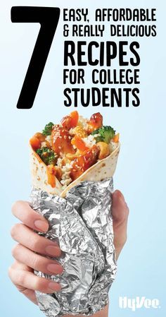 a hand holding a burrito wrapped in foil with the text 7 easy, affordable and really delicious recipes for college students