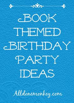 a blue birthday card with the words book themed birthday party ideas written in white on it