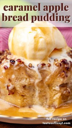 a close up of a plate of food with an ice cream on top and the words caramel apple bread pudding above it