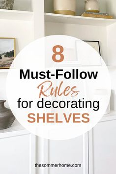 shelves with pictures and vases on them that says 8 must - follow rules for decorating shelves