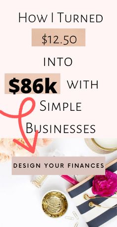 a white table with pink flowers and other items on it text reads how i turned $ 12 50 into $ 86k with simple business design your finance