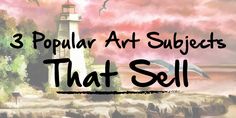 a lighthouse with the words 3 popular art subjects that sell