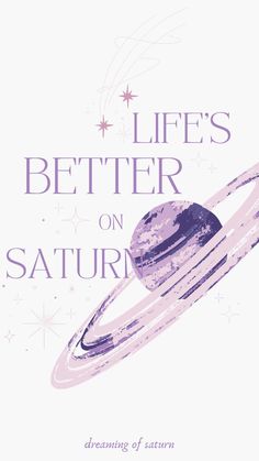 a book cover with an image of saturn and the words life's better on saturn