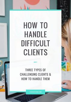 a woman working on her laptop with the title how to handle difficult client's