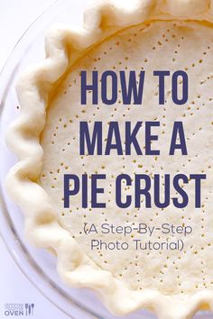 how to make a pie crust with step - by - step photos and video instructions