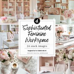 a collage of pink and white flowers with the words sophisticated feminine workspace in black