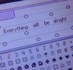 a computer screen with the words everything will be alright written in cursive type