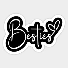 the word besties written in black and white on a sticker that says besties