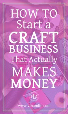 the words how to start a craft business that actually makes money in pink and white