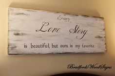 a wooden sign that says every lone story is beautiful, but ours is my favorite