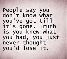 a quote that says people say you don't know what you've got