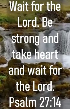 a bible verse with the words, wait for the lord be strong and take heart and wait