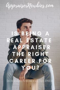 a man sitting on top of a wooden block with the words is being a real estate appraiser the right career for you?