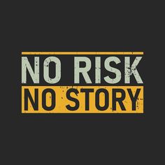 a black and yellow sign that says no risk, no story