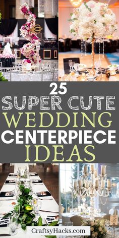 the 25 super cute wedding centerpiece ideas are perfect for any special occasion or celebration