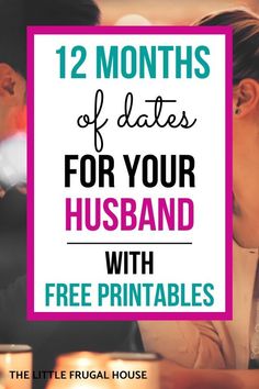 a man and woman sitting at a table with text overlay reading 12 months of dates for your husband with free printables