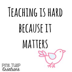 a pink and black bird with the words teaching is hard because it matters on white background