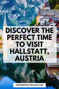 an image with the words, discovering the perfect time to visit hallstat austrian